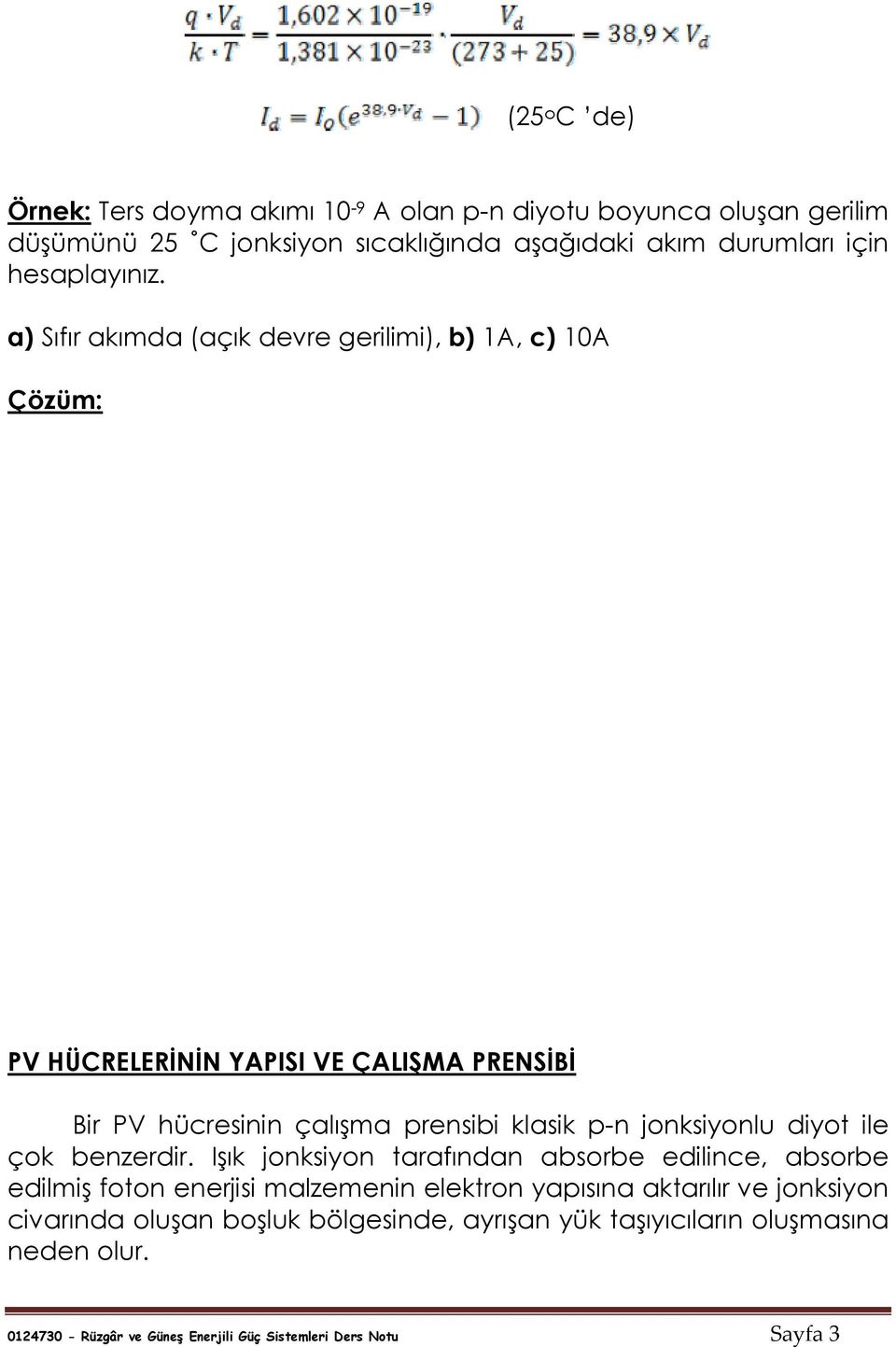 a) Sıfır akımda (açık devre gerilimi), b) 1A, c) 10A Çözüm: P HÜCRELERİNİN YAPS E ÇALŞMA PRENSİBİ Bir P hücresinin çalışma prensibi klasik