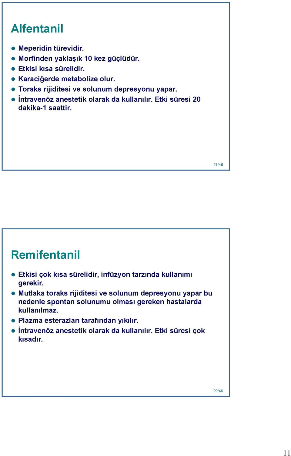 21 21/46 Remifentanil Etkisi çok kısa sürelidir, infüzyon tarzında kullanımı gerekir.