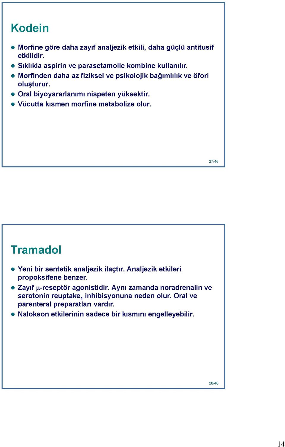 Vücutta kısmen morfine metabolize olur. 27 27/46 Tramadol Yeni bir sentetik analjezik ilaçtır. Analjezik etkileri propoksifene benzer.