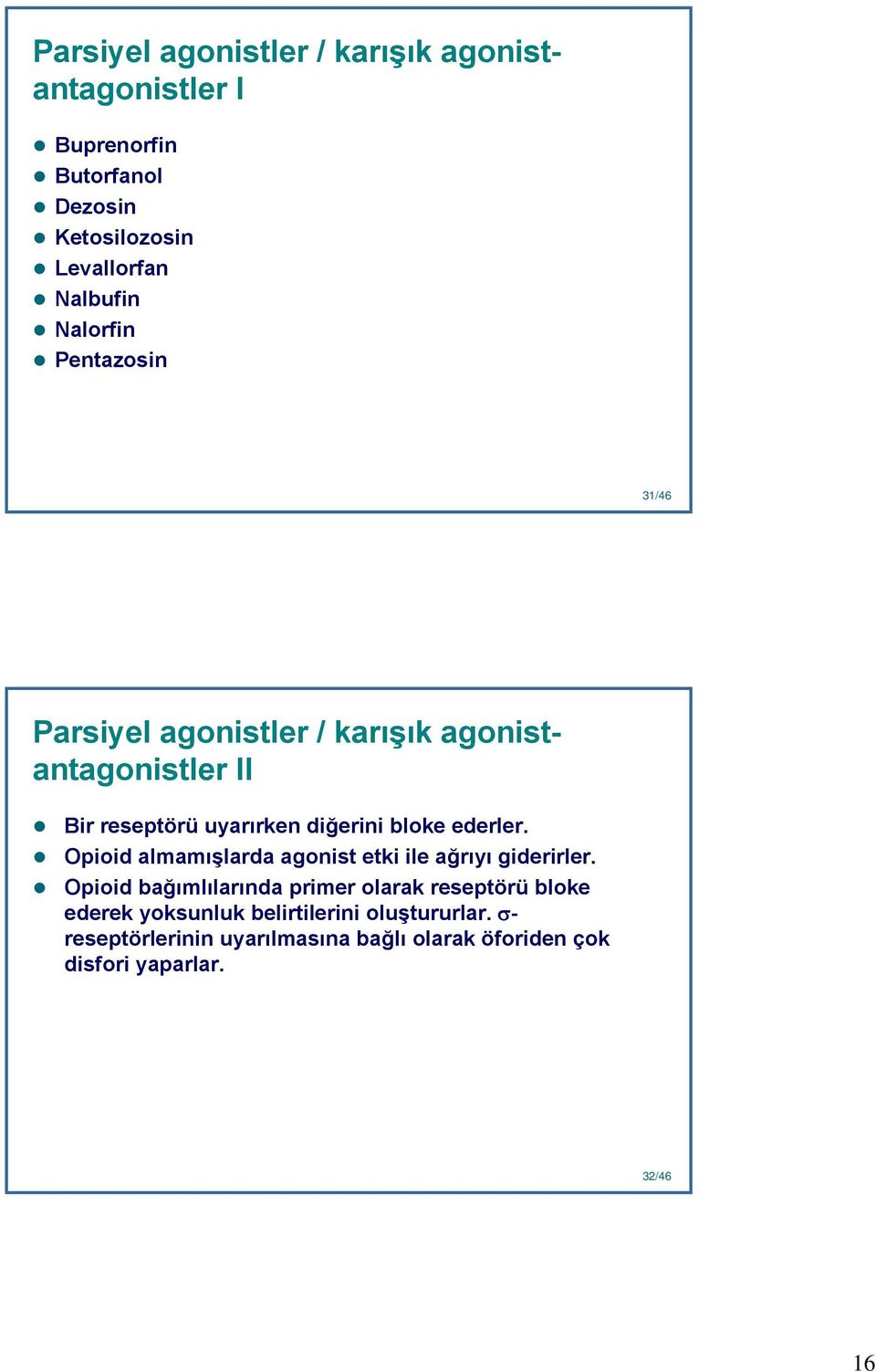 ederler. Opioid almamışlarda agonist etki ile ağrıyı giderirler.