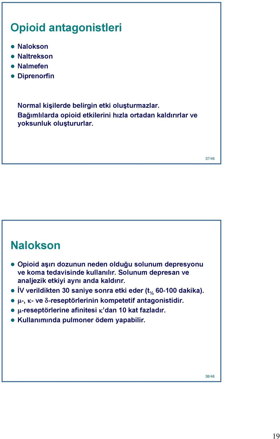 37 37/46 Nalokson Opioid aşırı dozunun neden olduğu solunum depresyonu ve koma tedavisinde kullanılır.