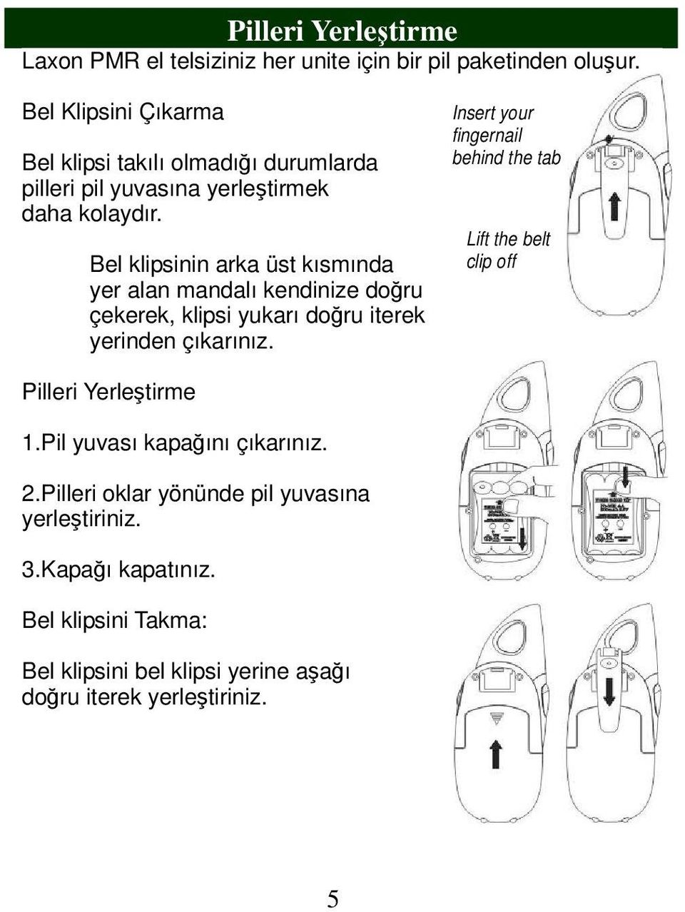 Bel klipsinin arka üst kısmında yer alan mandalı kendinize doğru çekerek, klipsi yukarı doğru iterek yerinden çıkarınız.