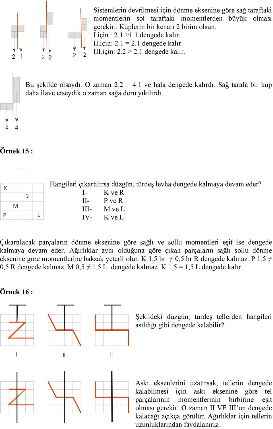 2 4 Örnek 15 : K P M R L Hangileri çıkartılırsa düzgün, türdeş levha dengede kalaya deva eder?