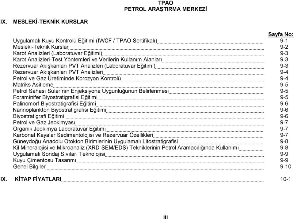 ve Verilerin Kullanım Alanları 9-3 Rezervuar Akışkanları PVT Analizleri (Laboratuvar Eğitimi) 9-3 Rezervuar Akışkanları PVT Analizleri 9-4 Petrol ve Gaz Üretiminde Korozyon Kontrolü 9-4 Matriks