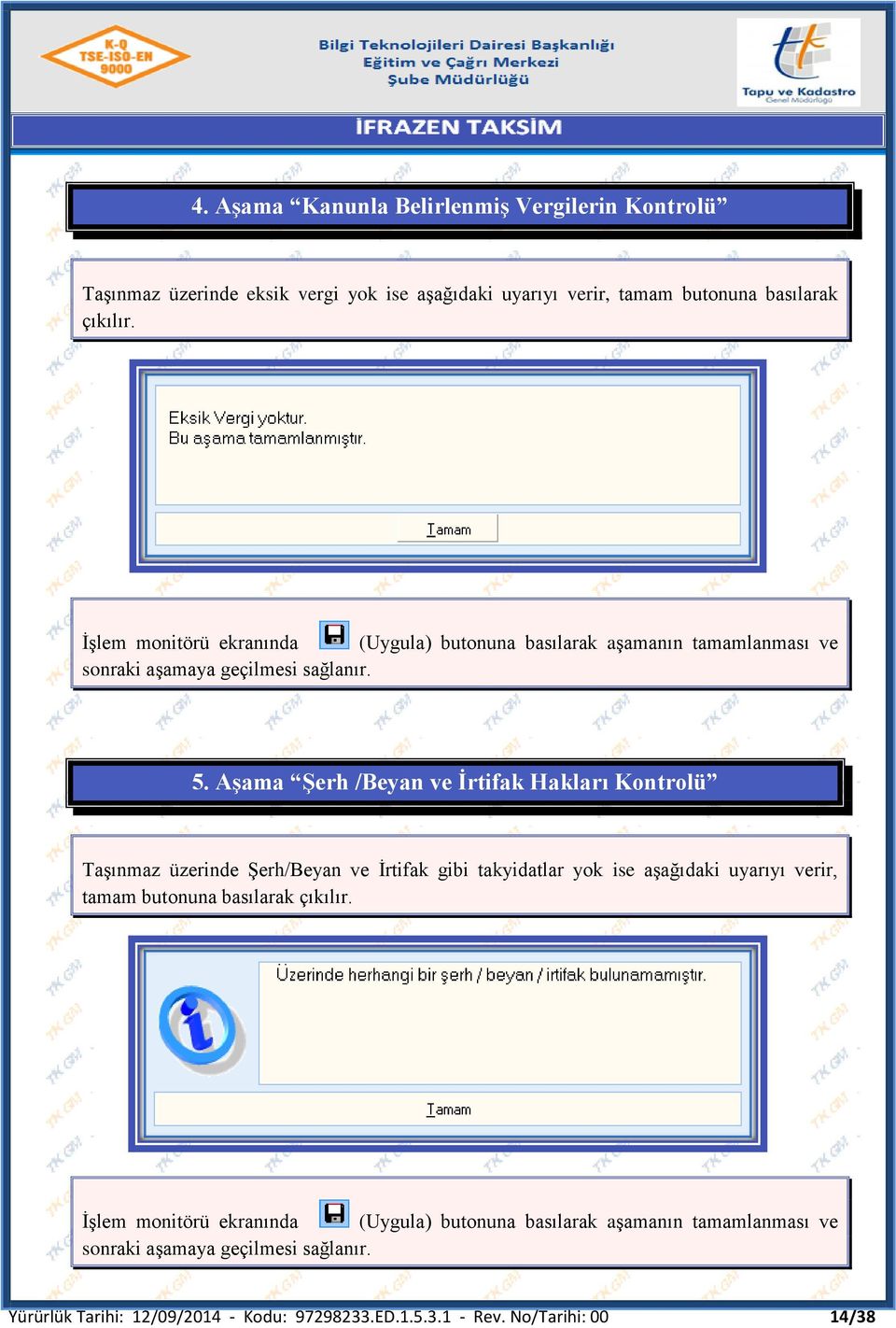 Aşama Şerh /Beyan ve İrtifak Hakları Kontrolü Taşınmaz üzerinde Şerh/Beyan ve İrtifak gibi takyidatlar yok ise aşağıdaki uyarıyı verir, tamam butonuna