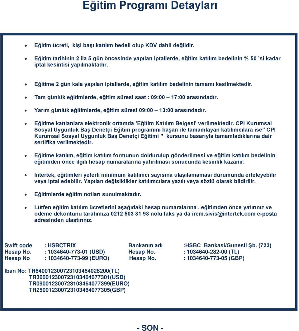 Eğitime 2 gün kala yapılan iptallerde, eğitim katılım bedelinin tamamı kesilmektedir. Tam günlük eğitimlerde, eğitim süresi saat : 09:00 17:00 arasındadır.