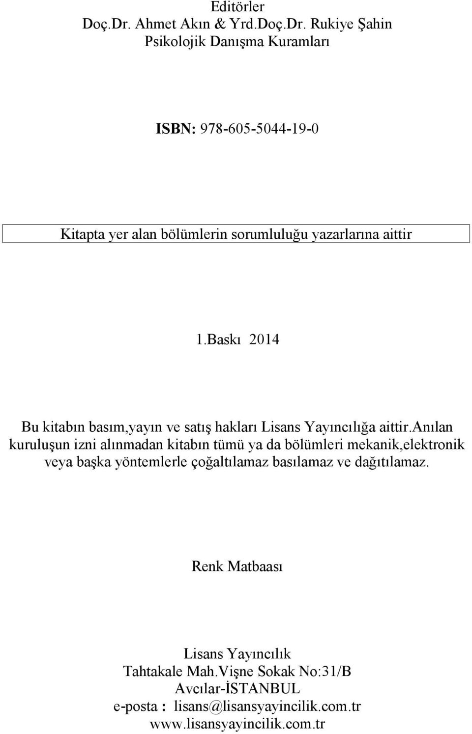 Rukiye Şahin Psikolojik Danışma Kuramları ISBN: 978-605-5044-19-0 Kitapta yer alan bölümlerin sorumluluğu yazarlarına aittir 1.