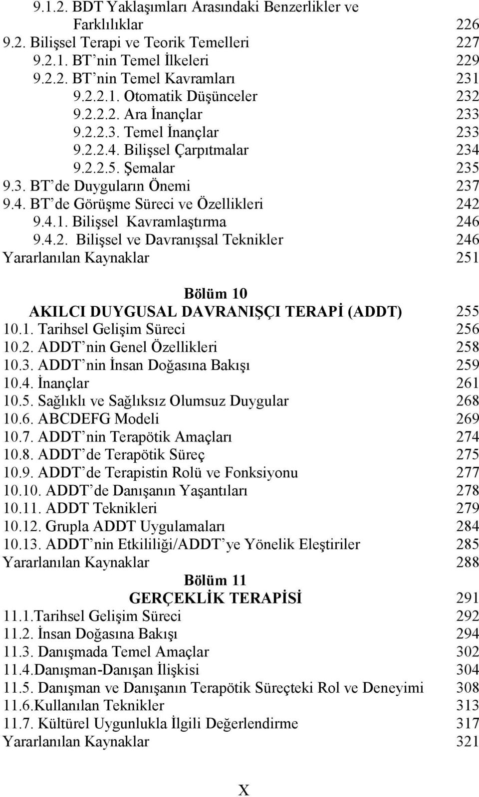 1. Tarihsel Gelişim Süreci 10.2. ADDT nin Genel Özellikleri 10.3. ADDT nin İnsan Doğasına Bakışı 10.4. İnançlar 10.5. Sağlıklı ve Sağlıksız Olumsuz Duygular 10.6. ABCDEFG Modeli 10.7.