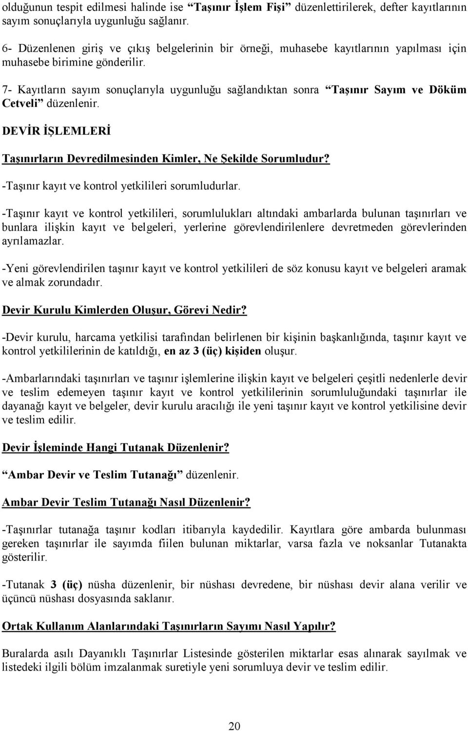 7- Kayıtların sayım sonuçlarıyla uygunluğu sağlandıktan sonra Taşınır Sayım ve Döküm Cetveli düzenlenir. DEVİR İŞLEMLERİ Taşınırların Devredilmesinden Kimler, Ne Şekilde Sorumludur?