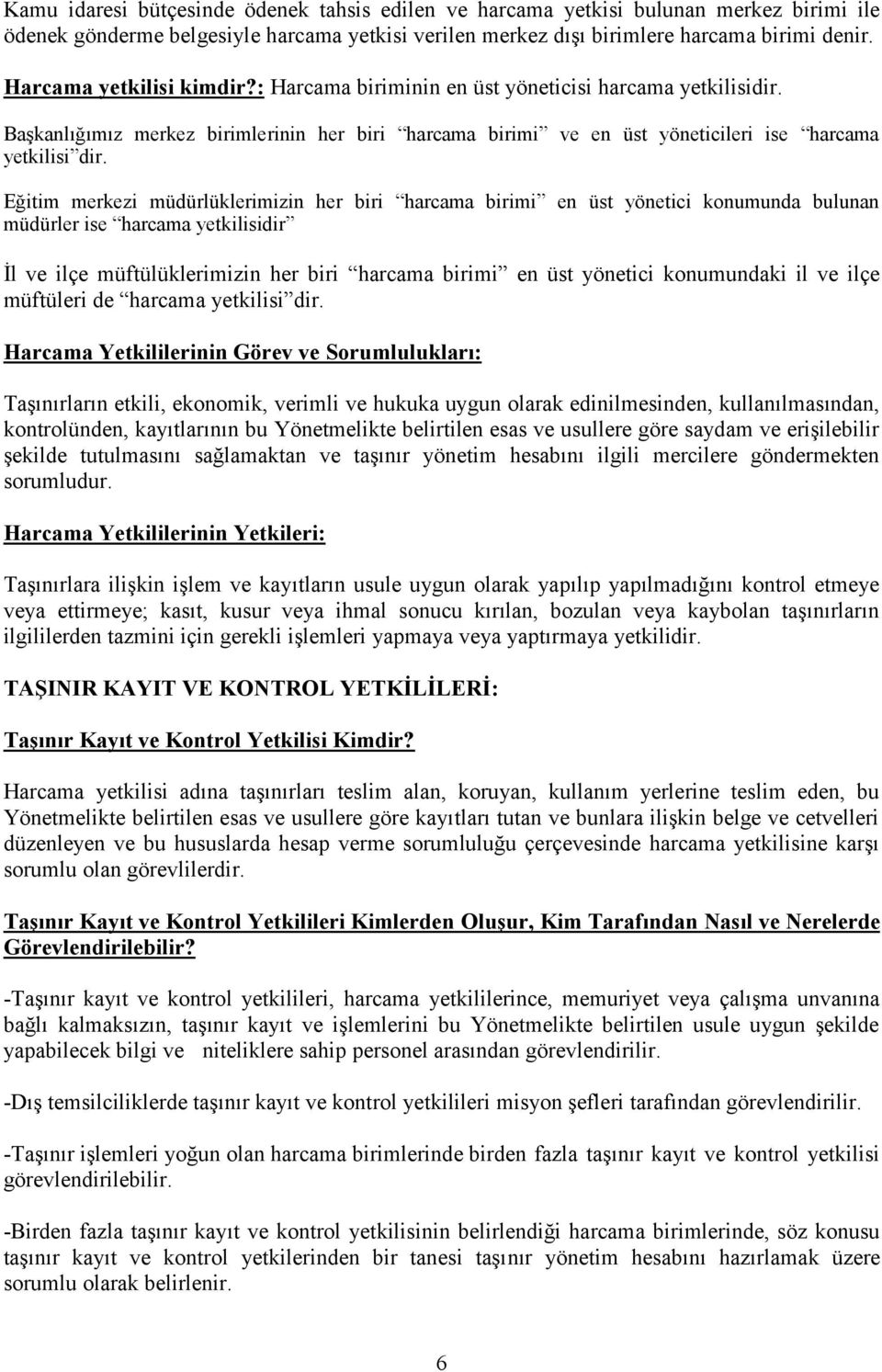 Eğitim merkezi müdürlüklerimizin her biri harcama birimi en üst yönetici konumunda bulunan müdürler ise harcama yetkilisidir İl ve ilçe müftülüklerimizin her biri harcama birimi en üst yönetici