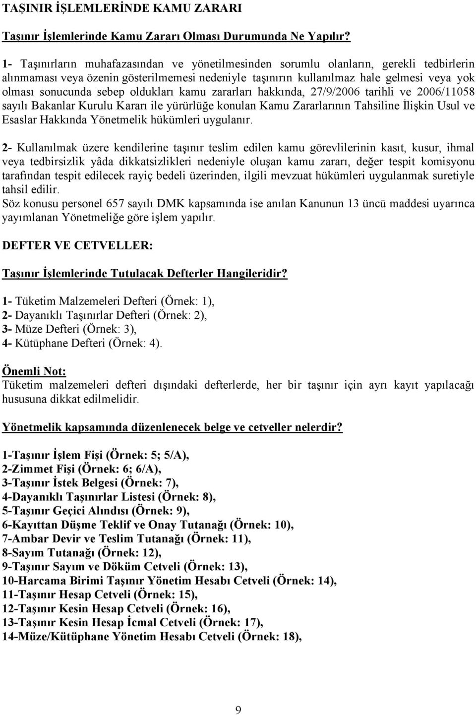 sebep oldukları kamu zararları hakkında, 27/9/2006 tarihli ve 2006/11058 sayılı Bakanlar Kurulu Kararı ile yürürlüğe konulan Kamu Zararlarının Tahsiline İlişkin Usul ve Esaslar Hakkında Yönetmelik