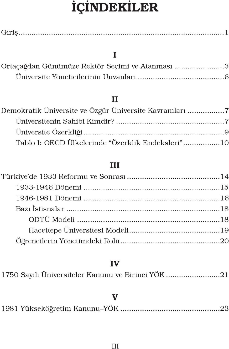 ..9 Tablo I: OECD Ülkelerinde Özerklik Endeksleri...10 III Türkiye de 1933 Reformu ve Sonrası...14 1933-1946 Dönemi...15 1946-1981 Dönemi.