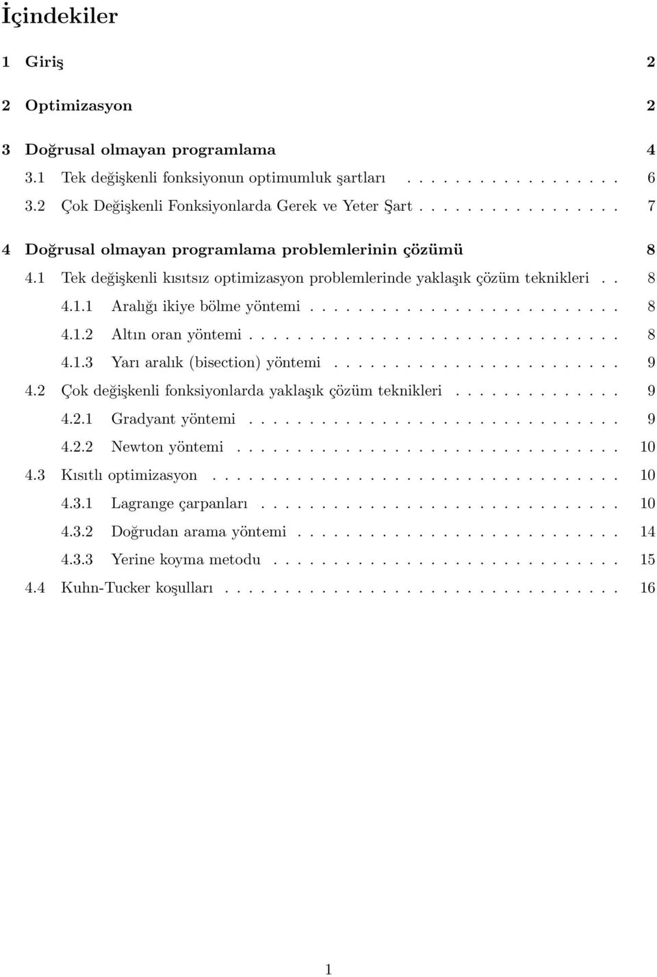 .............................. 8 4.1.3 Yarı aralık (bisection) yöntemi........................ 9 4.2 Çok değişkenli fonksiyonlarda yaklaşık çözüm teknikleri.............. 9 4.2.1 Gradyant yöntemi.