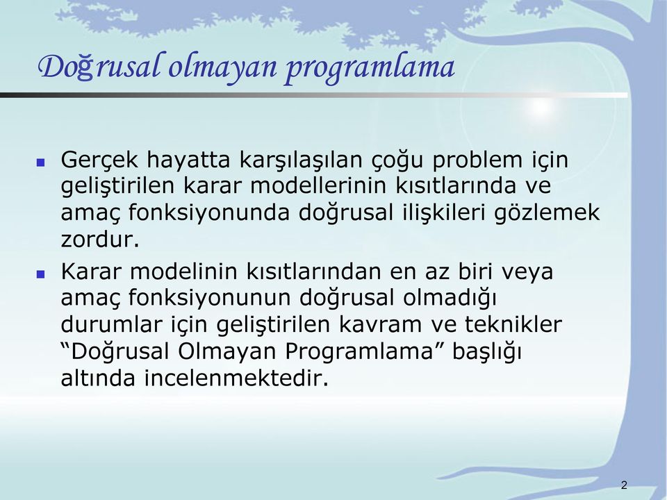 Karar modelinin kısıtlarından en az biri veya amaç fonksiyonunun doğrusal olmadığı durumlar