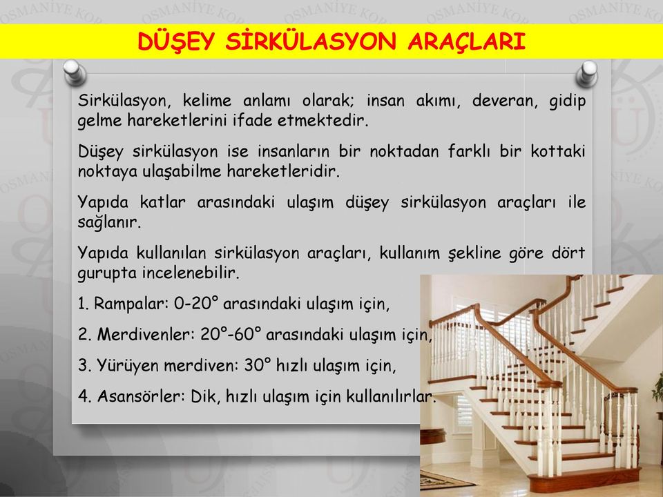 Yapıda katlar arasındaki ulaşım düşey sirkülasyon araçları ile sağlanır.