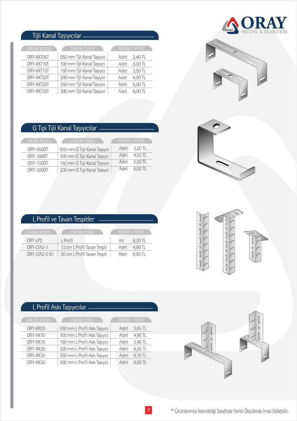 Kanal Taşıyıcı 100 mm G Tipi Kanal Taşıyıcı 150 mm G Tipi Kanal Taşıyıcı 200 mm G Tipi Kanal Taşıyıcı 3,50 TL 4,50 TL 5,00 TL 6,00 TL L Profil ve Tavan Tespitler ORY-LP2 ORY-LTA2-1 ORY-LTA2-2 50 L