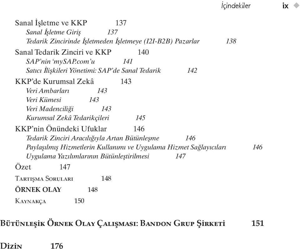 com u 141 Satıcı İlişkileri Yönetimi: SAP de Sanal Tedarik 142 KKP de Kurumsal Zekâ 143 Veri Ambarları 143 Veri Kümesi 143 Veri Madenciliği 143 Kurumsal