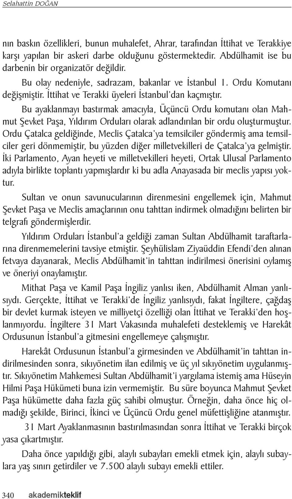 Bu ayaklanmayı bastırmak amacıyla, Üçüncü Ordu komutanı olan Mahmut Şevket Paşa, Yıldırım Orduları olarak adlandırılan bir ordu oluşturmuştur.