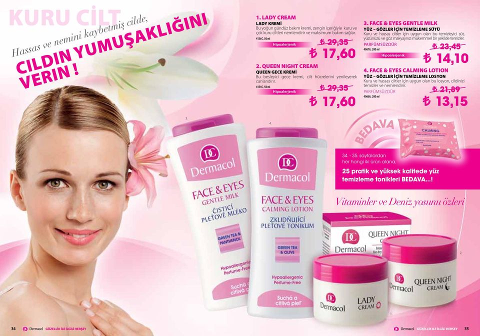 4136C, 50 ml QUEEN NIGHT CREAM QUEEN GECE KREMİ Bu besleyici gece kremi, cilt hücrelerini yenileyerek canlandırır. 4154C, 50 ml 4. 29,35 3.