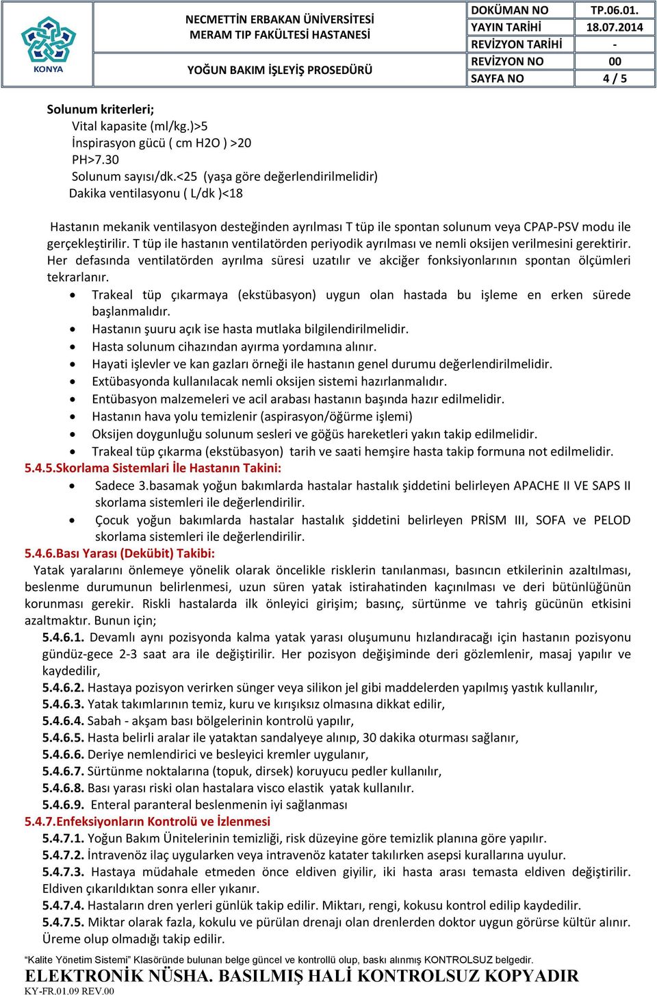 T tüp ile hastanın ventilatörden periyodik ayrılması ve nemli oksijen verilmesini gerektirir.