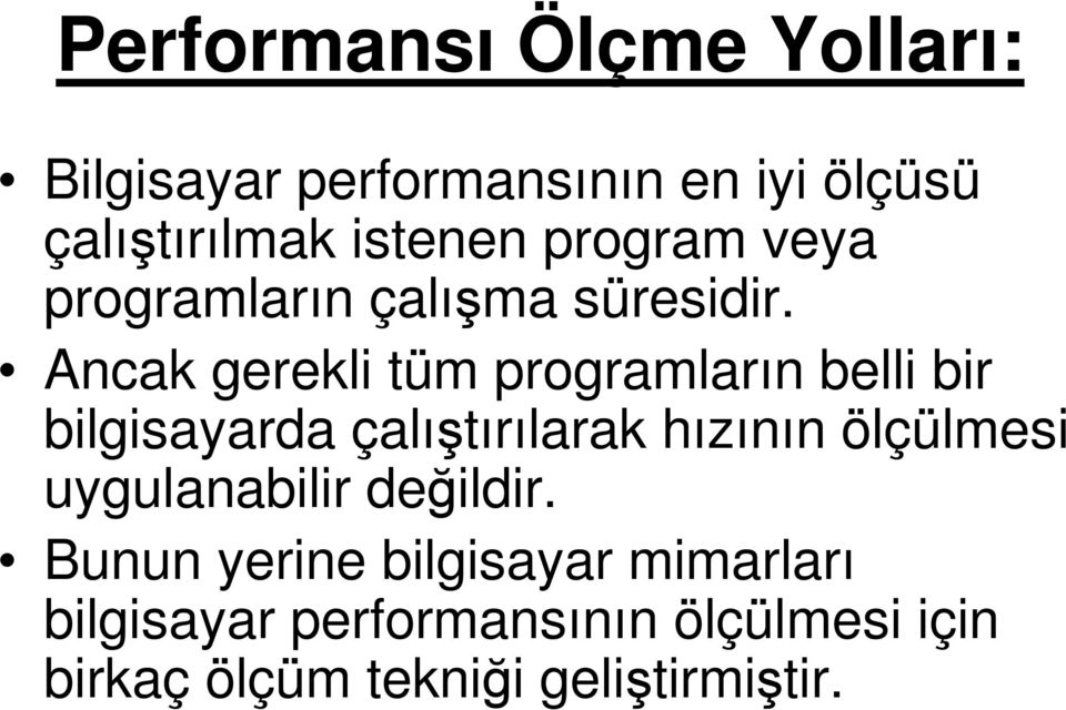 Ancak gerekli tüm programların belli bir bilgisayarda çalıştırılarak hızının ölçülmesi