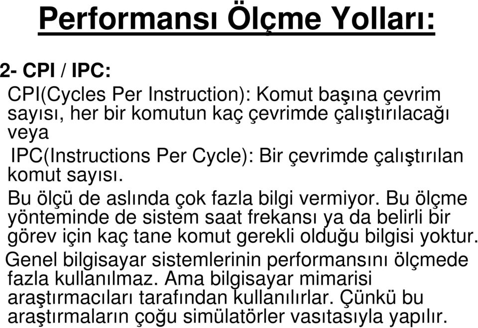 Bu ölçme yönteminde de sistem saat frekansı ya da belirli bir görev için kaç tane komut gerekli olduğu bilgisi yoktur.