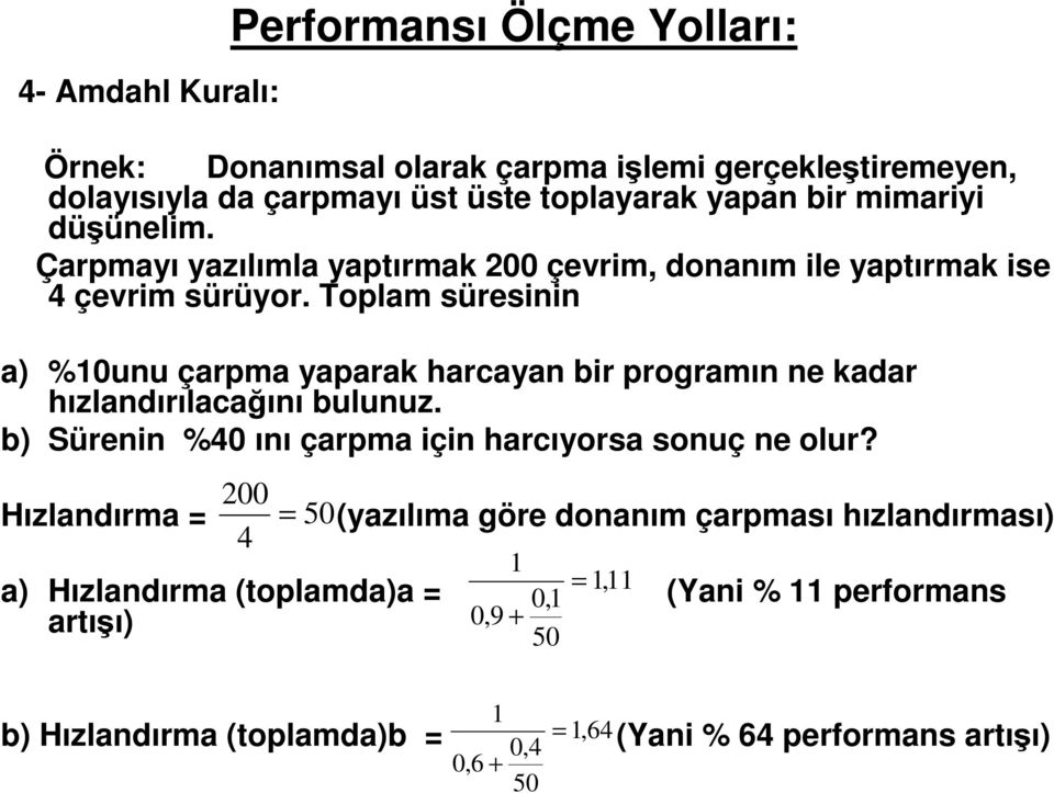 Toplam süresinin a) %10unu çarpma yaparak harcayan bir programın ne kadar hızlandırılacağını bulunuz. b) Sürenin %40 ını çarpma için harcıyorsa sonuç ne olur?