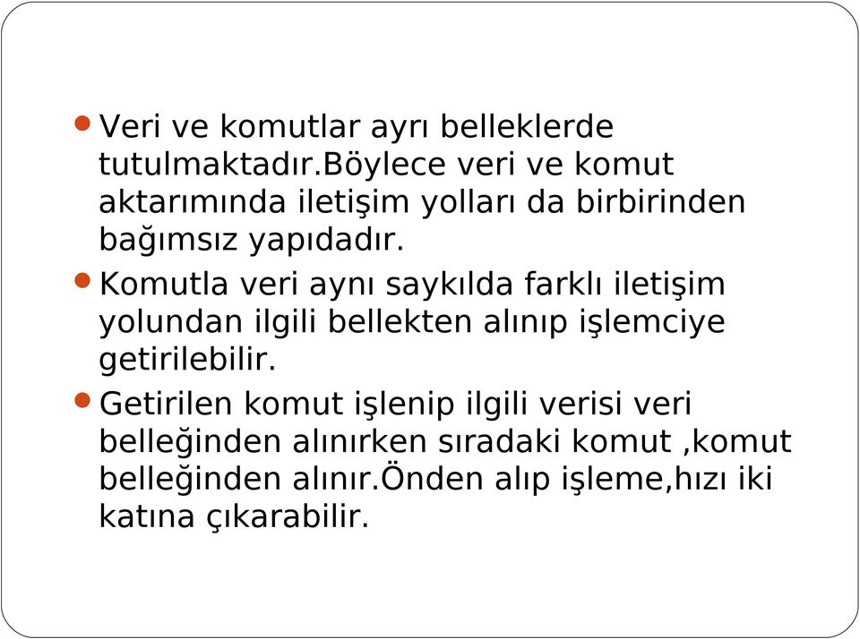 Komutla veri aynı saykılda farklı iletişim yolundan ilgili bellekten alınıp işlemciye