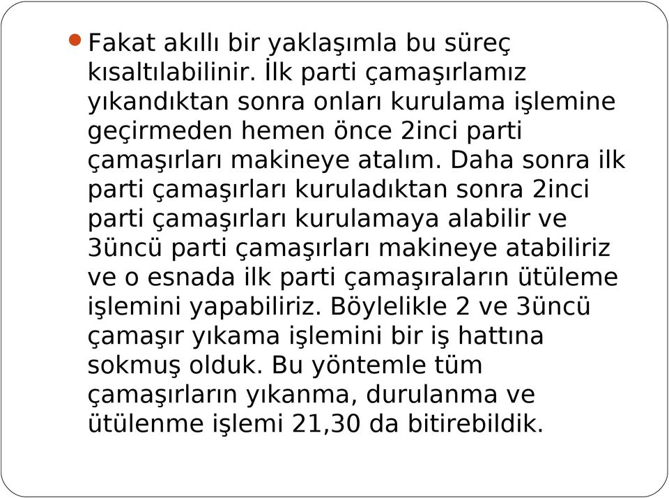 Daha sonra ilk parti çamaşırları kuruladıktan sonra 2inci parti çamaşırları kurulamaya alabilir ve 3üncü parti çamaşırları makineye