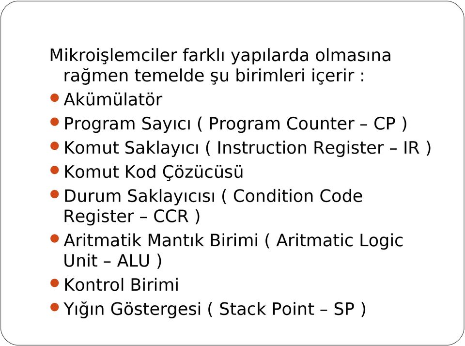 Register IR ) Komut Kod Çözücüsü Durum Saklayıcısı ( Condition Code Register CCR )