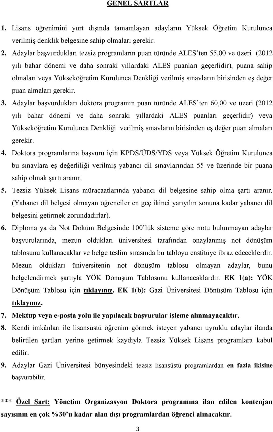 Kurulunca Denkliği verilmiş sınavların birisinden eş değer puan almaları gerekir. 3.