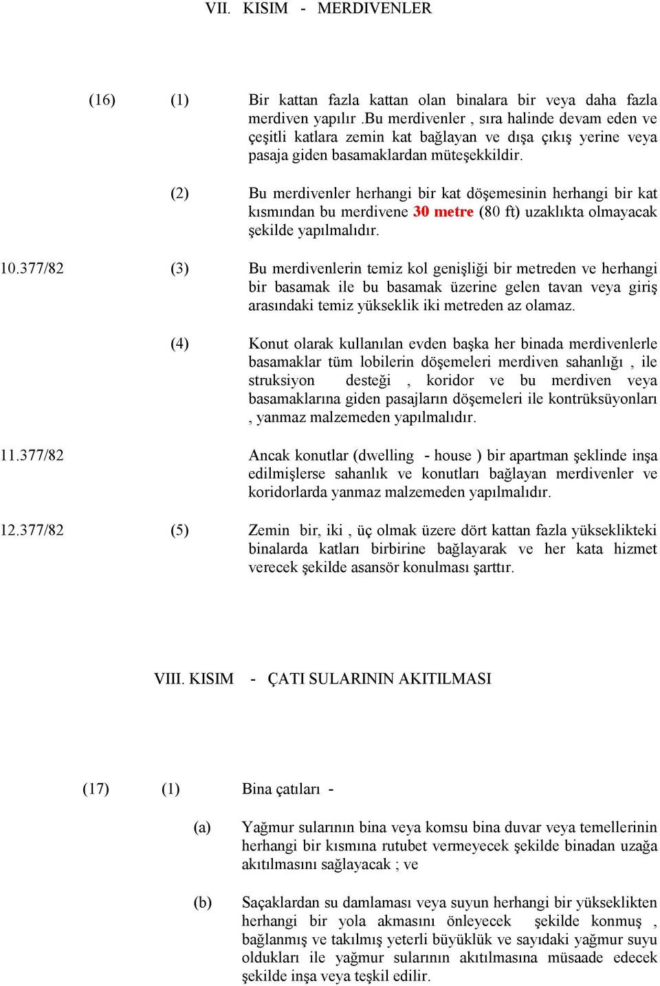 (2) Bu merdivenler herhangi bir kat döşemesinin herhangi bir kat kısmından bu merdivene 30 metre (80 ft) uzaklıkta olmayacak şekilde yapılmalıdır. 10.