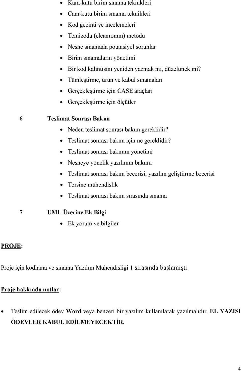 Tümleştirme, ürün ve kabul sınamaları Gerçekleştirme için CASE araçları Gerçekleştirme için ölçütler 6 Teslimat Sonrası Bakım Neden teslimat sonrası bakım gereklidir?