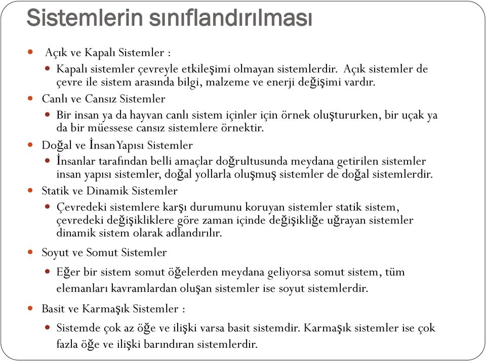 Canlı ve Cansız Sistemler Bir insan ya da hayvan canlı sistem içinler için örnek oluştururken, bir uçak ya da bir müessese cansız sistemlere örnektir.