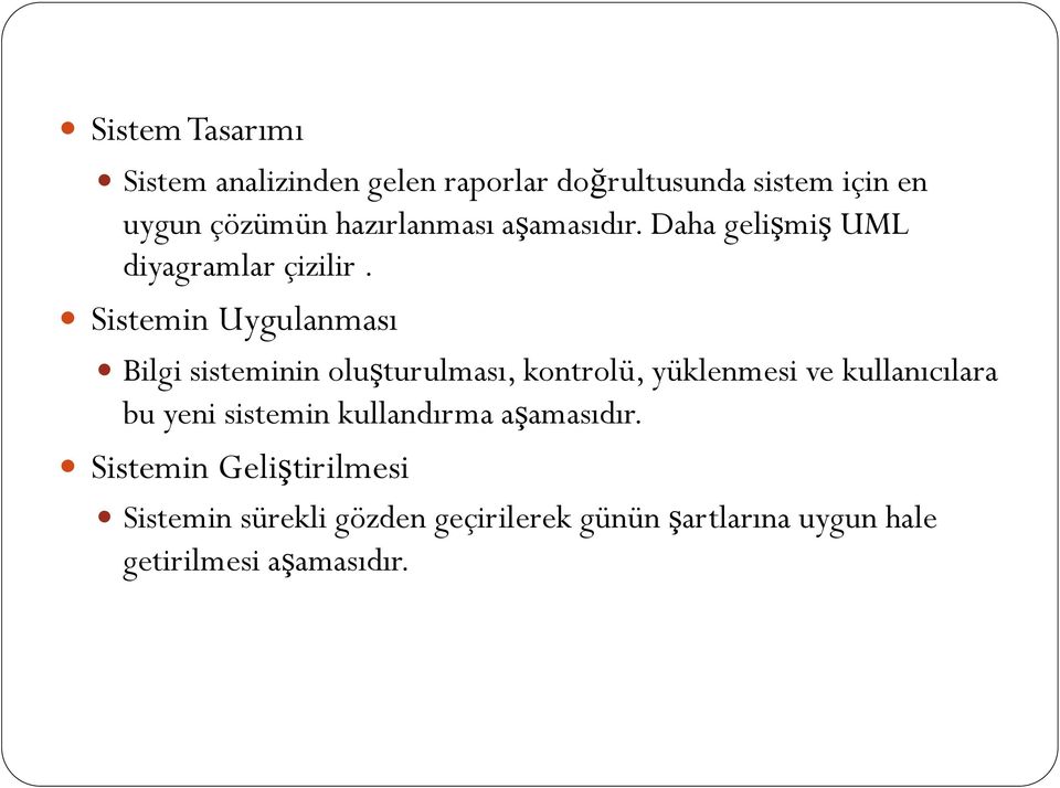 Sistemin Uygulanması Bilgi sisteminin oluşturulması, kontrolü, yüklenmesi ve kullanıcılara bu yeni