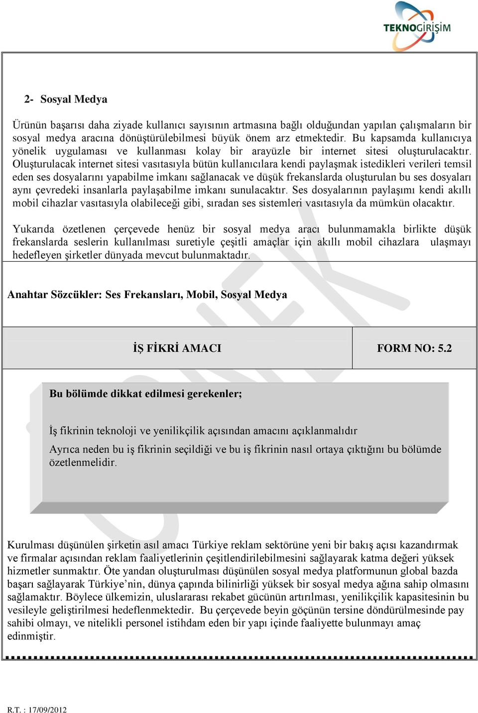 Oluşturulacak internet sitesi vasıtasıyla bütün kullanıcılara kendi paylaşmak istedikleri verileri temsil eden ses dosyalarını yapabilme imkanı sağlanacak ve düşük frekanslarda oluşturulan bu ses