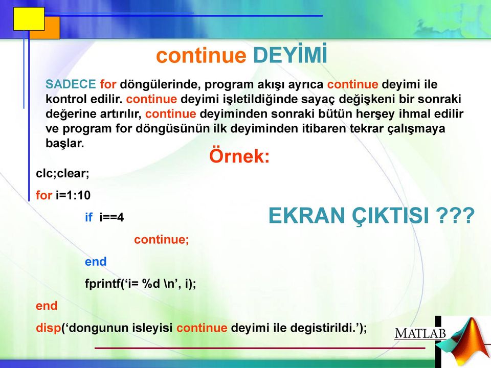 herşey ihmal edilir ve program for döngüsünün ilk deyiminden itibaren tekrar çalışmaya başlar.