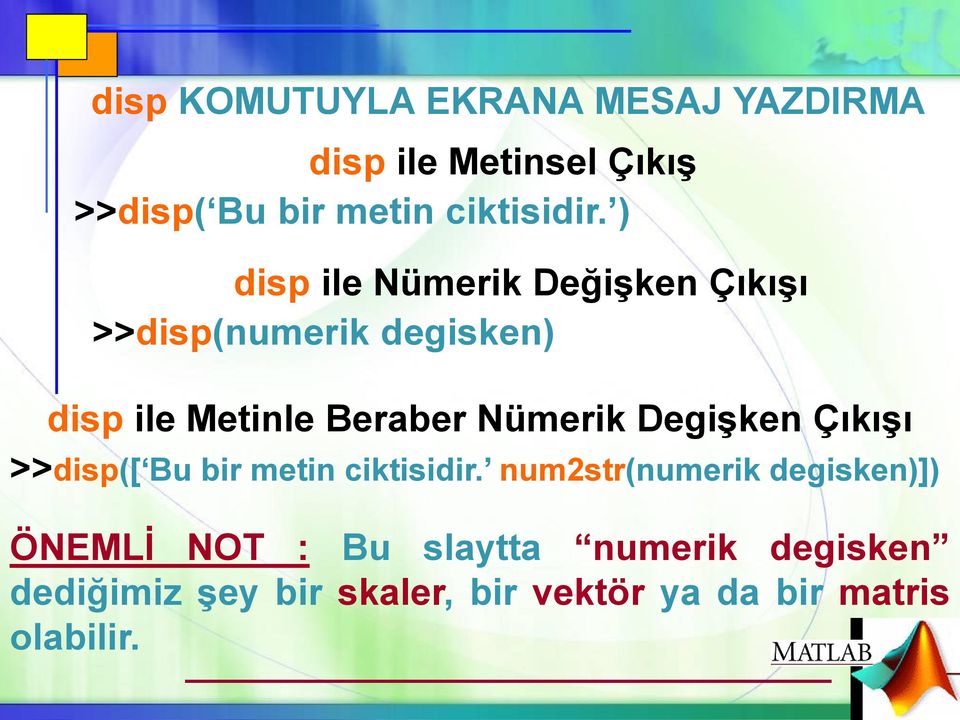 Degişken Çıkışı >>disp([ Bu bir metin ciktisidir.