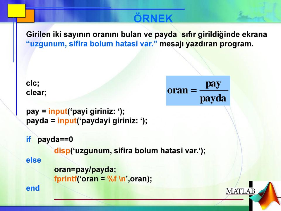 clc; clear; pay = input( payi giriniz: ); payda = input( paydayi giriniz: ); oran
