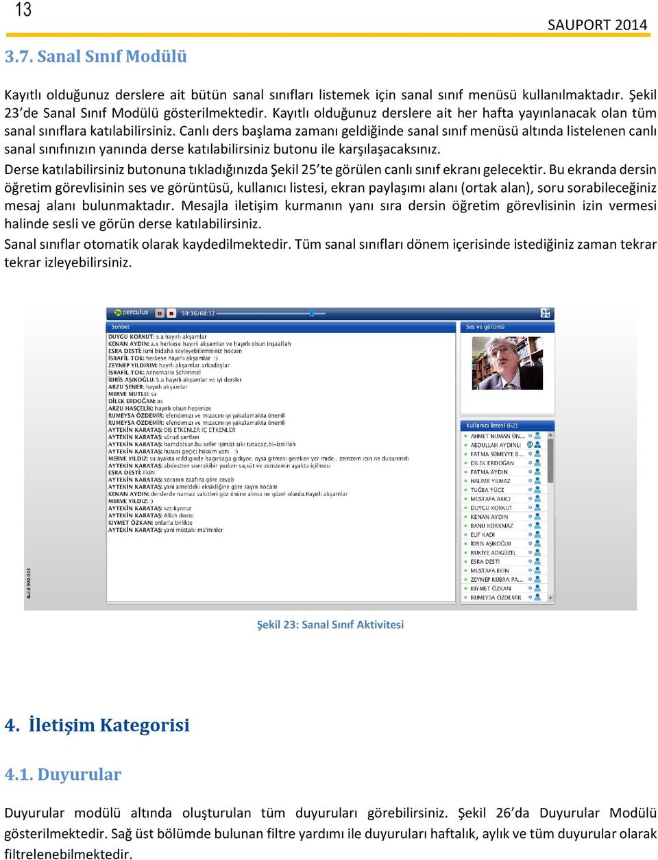 Canlı ders başlama zamanı geldiğinde sanal sınıf menüsü altında listelenen canlı sanal sınıfınızın yanında derse katılabilirsiniz butonu ile karşılaşacaksınız.