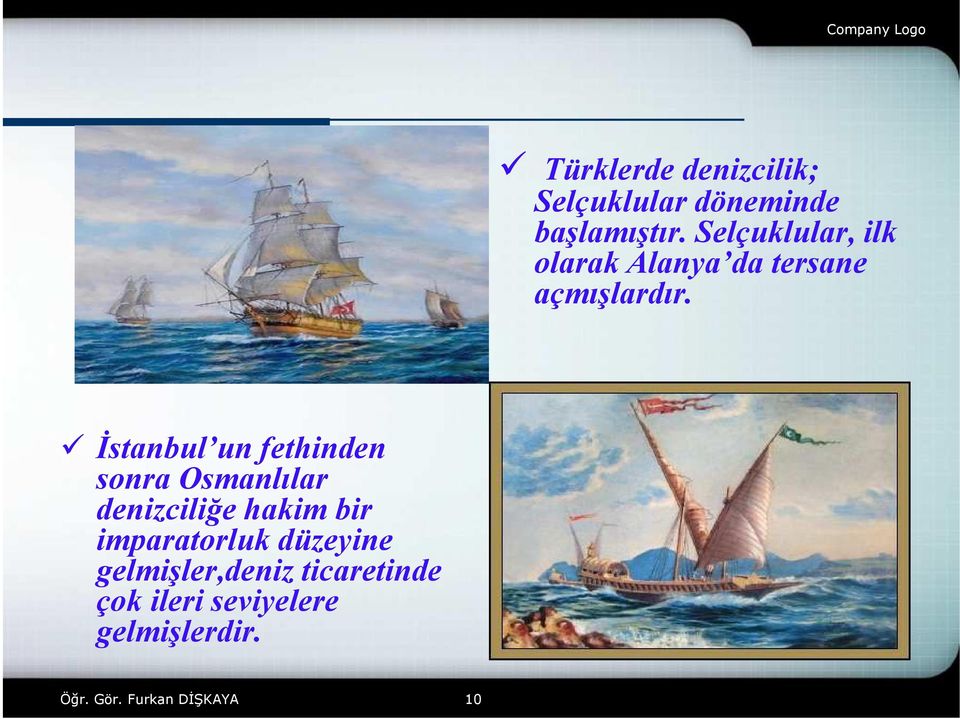 İstanbul un fethinden sonra Osmanlılar denizciliğe hakim bir