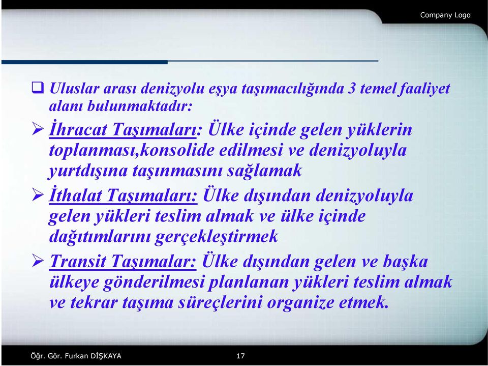 denizyoluyla gelen yükleri teslim almak ve ülke içinde dağıtımlarını gerçekleştirmek Transit Taşımalar: Ülke dışından gelen