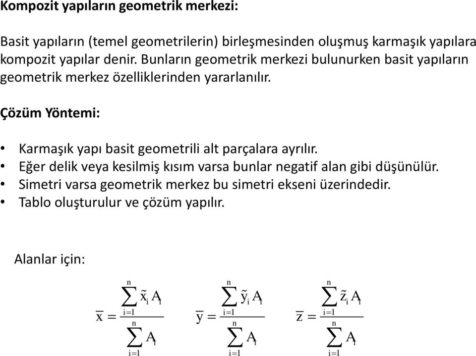 Çözüm Yöntemi: Karmaşık yapı basit geometrili alt parçalara ayrılır. Eğer delik veya kesilmiş kısım varsa bunlar negatif alan gibi düşünülür.