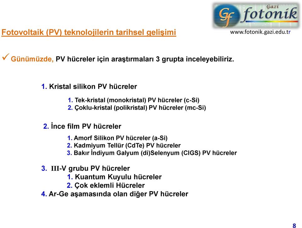 İnce film PV hücreler 1. Amorf Silikon PV hücreler (a-si) 2. Kadmiyum Tellür (CdTe) PV hücreler 3.