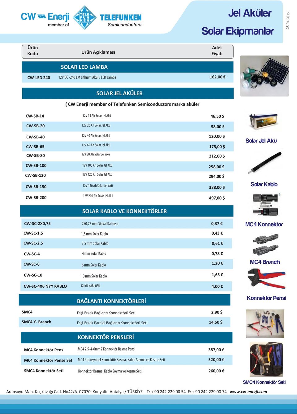 CW-SB-120 CW-SB-150 12V 120 Ah Solar Jel Akü 12V 150 Ah Solar Jel Akü 294,00 $ 388,00 $ CW-SB-200 12V 200 Ah Solar Jel Akü 497,00 $ SOLAR KABLO VE KONNEKTÖRLER CW-SC-2X0,75 inyal su 0,37 CW-SC-1,5