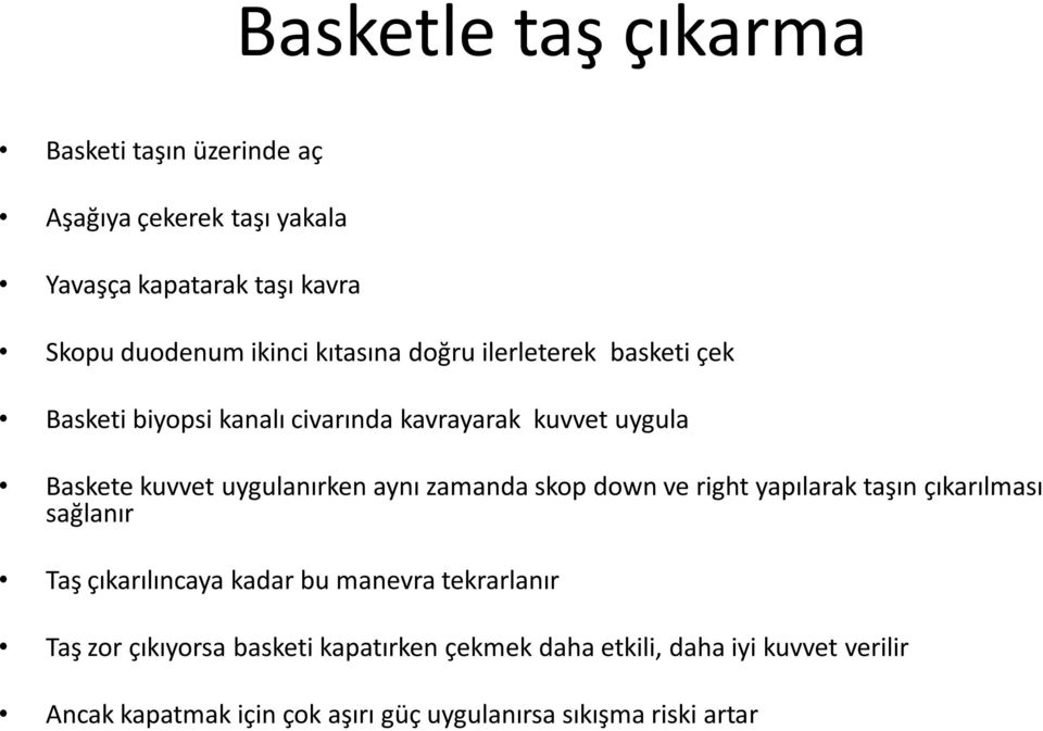 aynı zamanda skop down ve right yapılarak taşın çıkarılması sağlanır Taş çıkarılıncaya kadar bu manevra tekrarlanır Taş zor