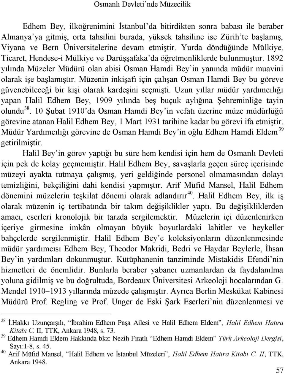 1892 yılında Müzeler Müdürü olan abisi Osman Hamdi Bey in yanında müdür muavini olarak işe başlamıştır.
