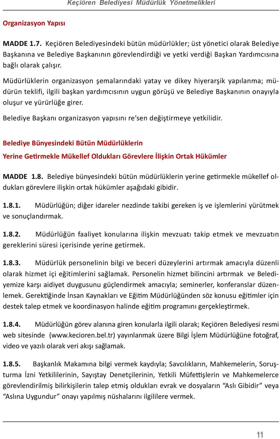 Müdürlüklerin organizasyon şemalarındaki yatay ve dikey hiyerarşik yapılanma; müdürün teklifi, ilgili başkan yardımcısının uygun görüşü ve Belediye Başkanının onayıyla oluşur ve yürürlüğe girer.