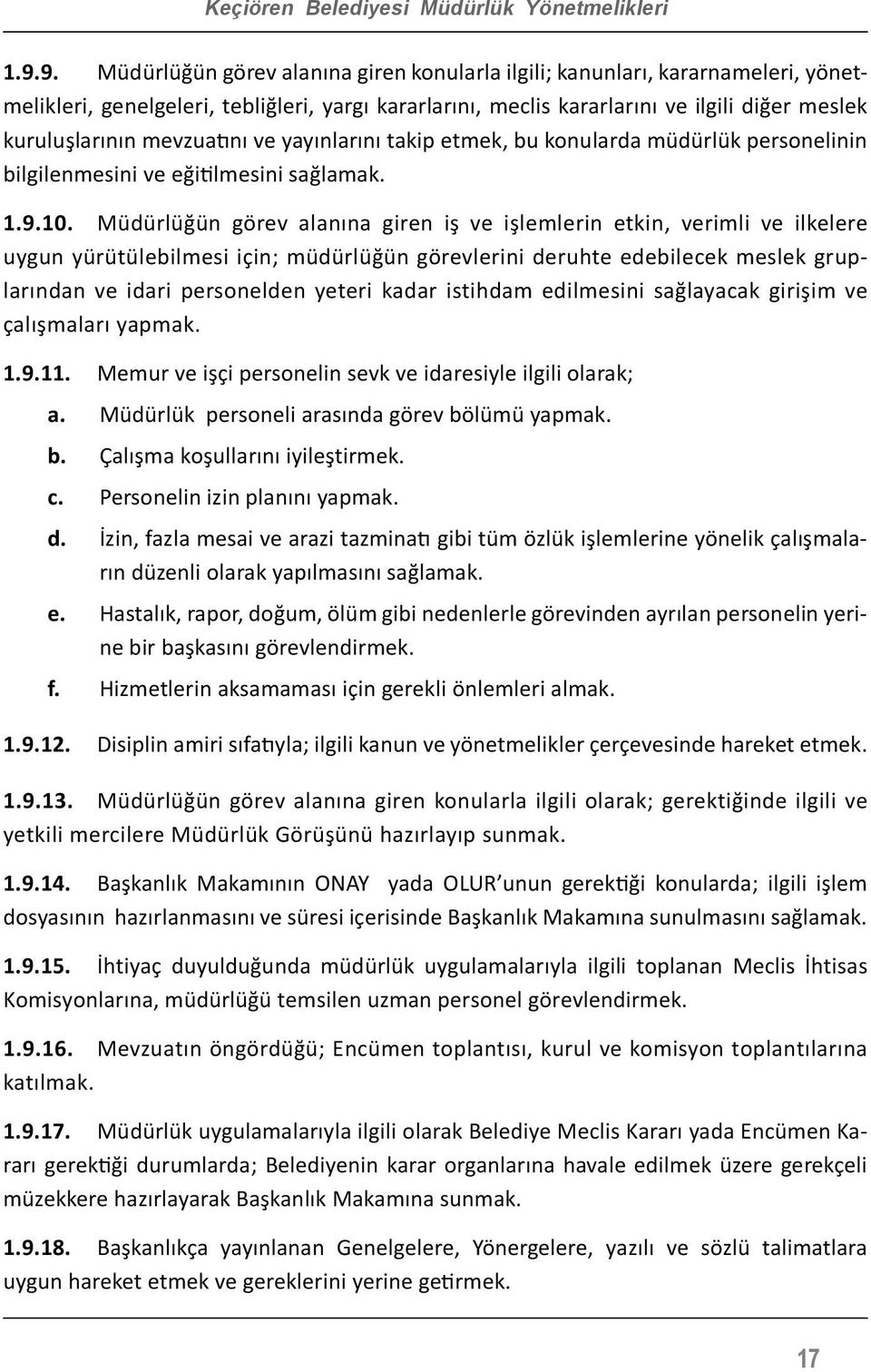 mevzuatını ve yayınlarını takip etmek, bu konularda müdürlük personelinin bilgilenmesini ve eğitilmesini sağlamak. 1.9.10.