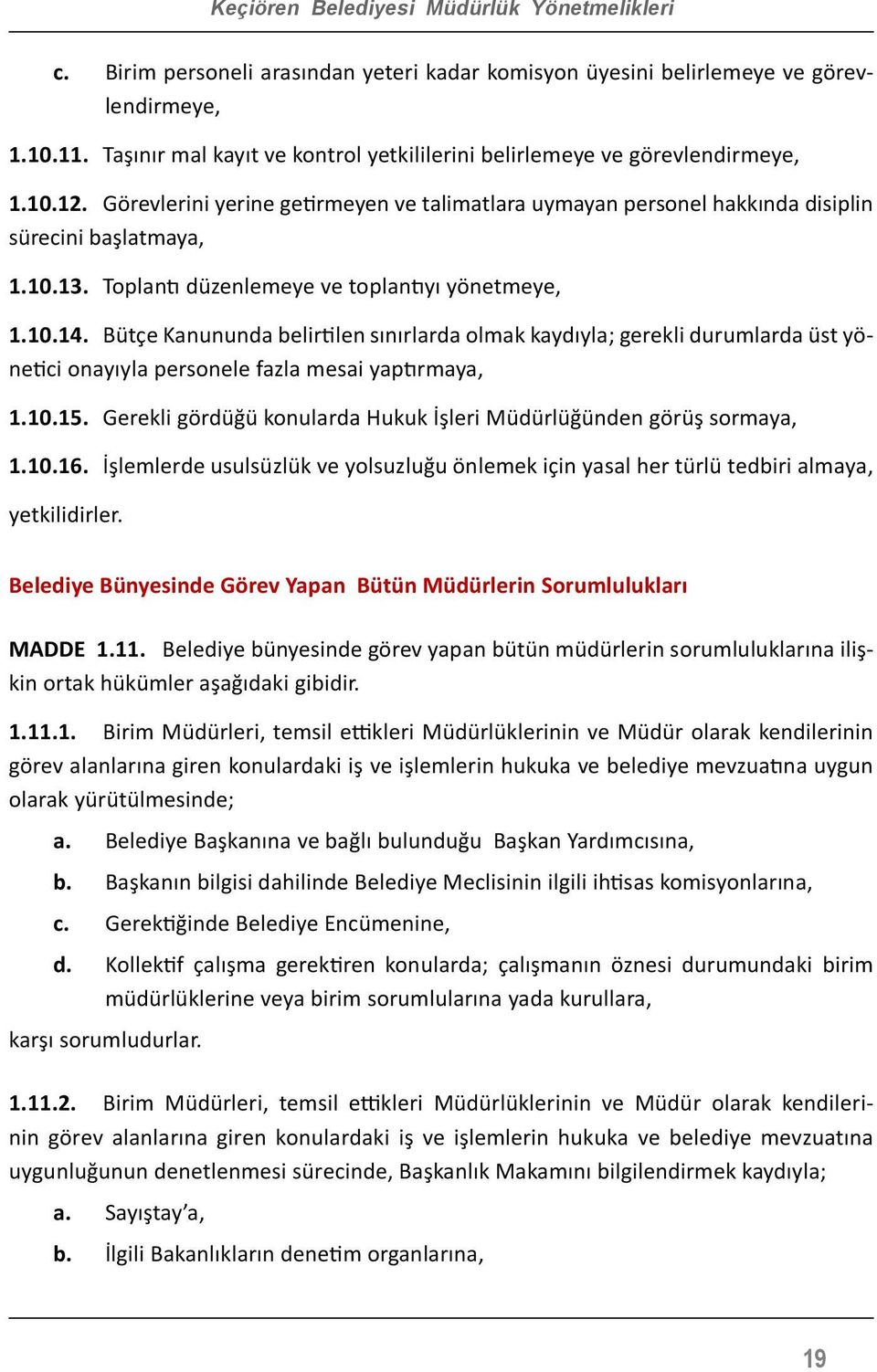 Toplantı düzenlemeye ve toplantıyı yönetmeye, 1.10.14. Bütçe Kanununda belirtilen sınırlarda olmak kaydıyla; gerekli durumlarda üst yönetici onayıyla personele fazla mesai yaptırmaya, 1.10.15.